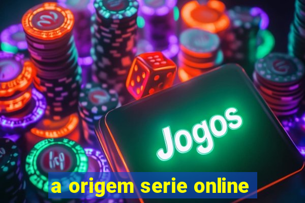 a origem serie online